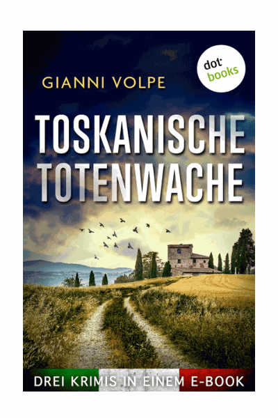 Toskanische Totenwache. Drei Kriminalromane in einem eBook: »Mord in der Toskana«, »Kalte Schatten über der Toskana« und »Tödliches Spiel in der Toskana« Cover Image