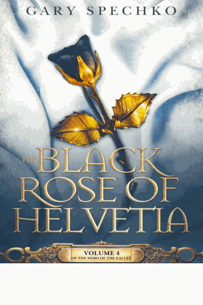 The Black Rose of Helvetia: Volume 4 of the Hero of the Valley Cover Image