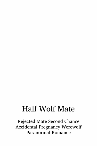 Half Wolf Mate: Rejected Mate Second Chance Accidental Pregnancy Werewolf Paranormal Romance (Rejected Mate And Secret Baby) Cover Image
