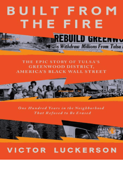 Built from the Fire: The Epic Story of Tulsa's Greenwood District, America's Black Wall Street Cover Image