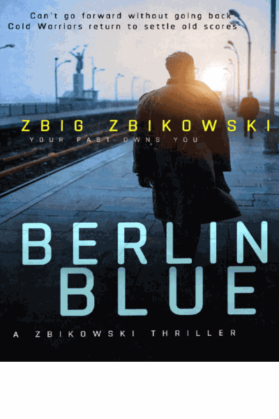 Berlin Blue: Your Past Owns You - A Zbikowski Thriller Cover Image