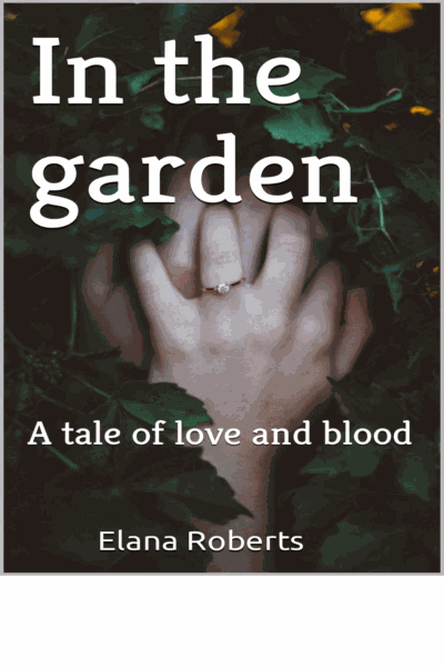 In the Garden : A Tale of Love and Blood Cover Image