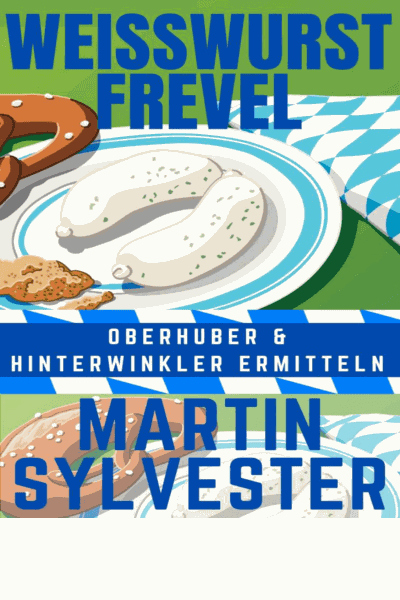 Weisswurst Frevel: Oberhuber und Hinterwinkler ermitteln V - Alpenlandkrimi (German Edition) Cover Image