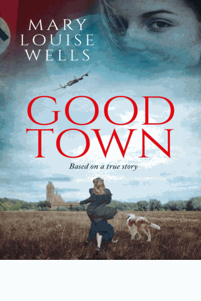Good Town: A heartbreaking World War II tale based on a true story Cover Image