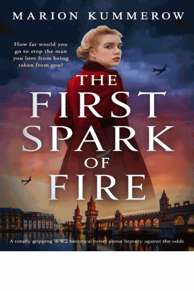 The First Spark of Fire: A totally gripping WW2 historical novel about bravery against the odds (German Wives Book 1) Cover Image