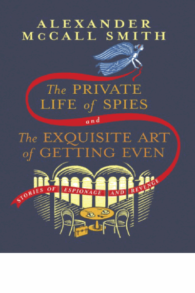 The Private Life of Spies and the Exquisite Art of Getting Even: Stories of Espionage and Revenge Cover Image