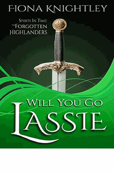 Will You Go Lassie: Scottish Paranormal Romance (The Forgotten Highlanders - Spirits In Time Book 2) Cover Image