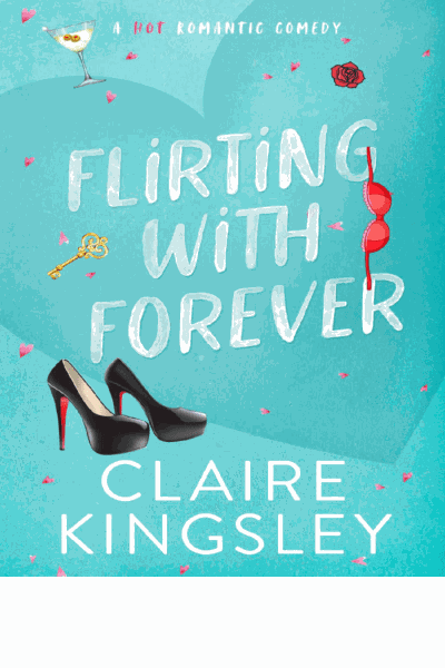 Flirting with Forever: A Hot Romantic Comedy Cover Image