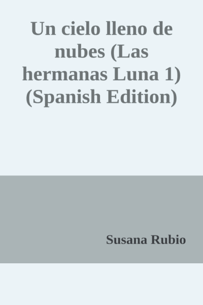 Un cielo lleno de nubes (Las hermanas Luna 1) (Spanish Edition) Cover Image