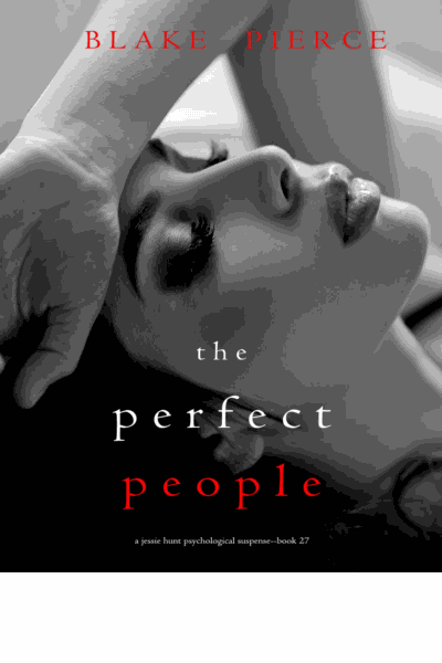 The Perfect People (A Jessie Hunt Psychological Suspense Thriller—Book Twenty-Seven) Cover Image
