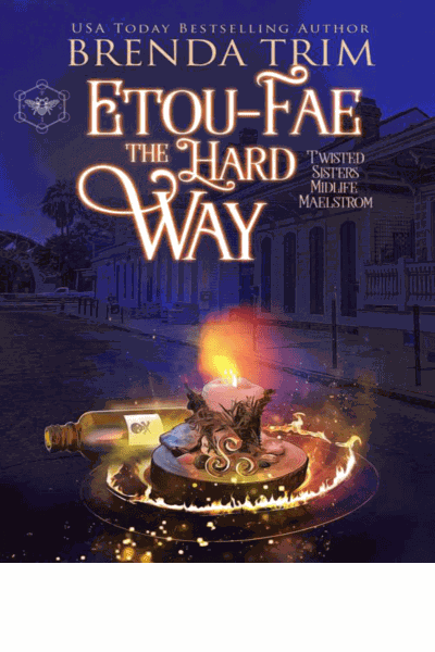 Etou-Fae the Hard Way: Paranormal Women's Fiction (Twisted Sisters Midlife Maelstrom Book 6) Cover Image
