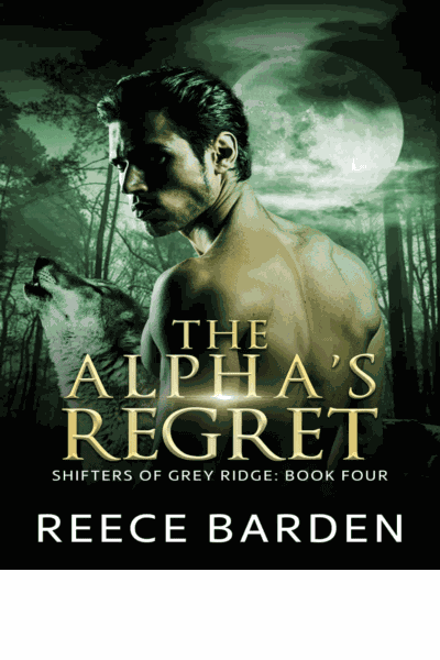 The Alpha's Regret: A Paranormal Werewolf Romance (Shifters of Grey Ridge Book 4) Cover Image