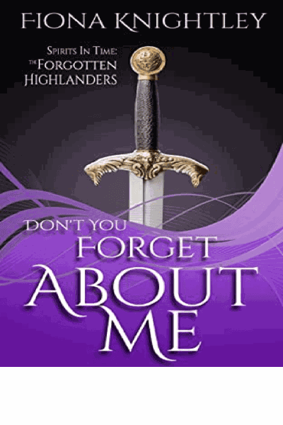Don't You Forget About Me: Scottish Paranormal Romance (The Forgotten Highlanders - Spirits In Time Book 3) Cover Image