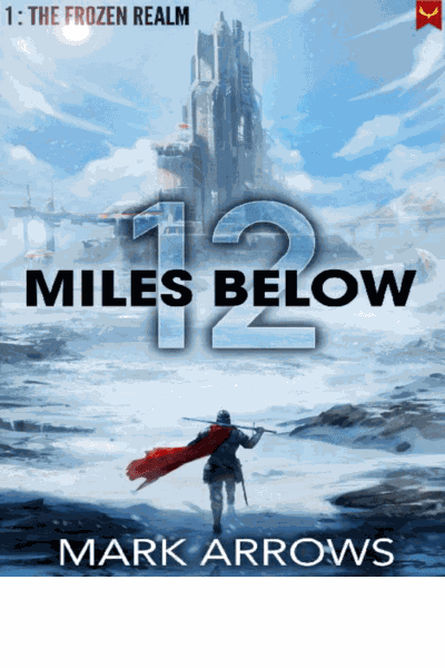 12 Miles Below: The Frozen Realm: (A Progression Fantasy Epic) Cover Image
